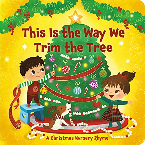 This Is the Way We Trim the Tree: A Christmas Nursery Rhyme