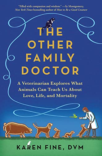 Other Family Doctor: A Veterinarian Explores What Animals Can Teach Us about Love, Life, and Mortality