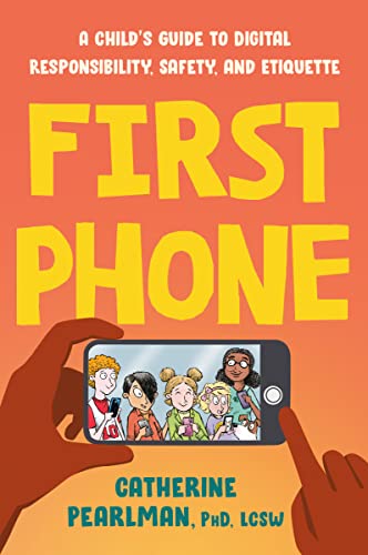 First Phone: A Child's Guide to Digital Responsibility, Safety, and Etiquette