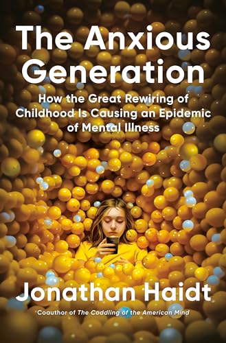Anxious Generation: How the Great Rewiring of Childhood Is Causing an Epidemic of Mental Illness
