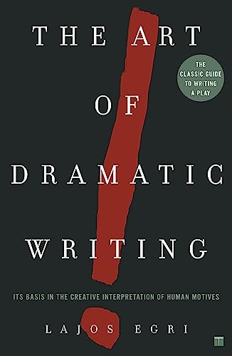 Art of Dramatic Writing: Its Basis in the Creative Interpretation of Human Motives