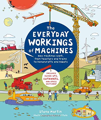 Everyday Workings of Machines: How Machines Work, from Toasters and Trains to Hovercrafts and Robots - Includes Close-Ups, Cutaways, and Cross Sectio