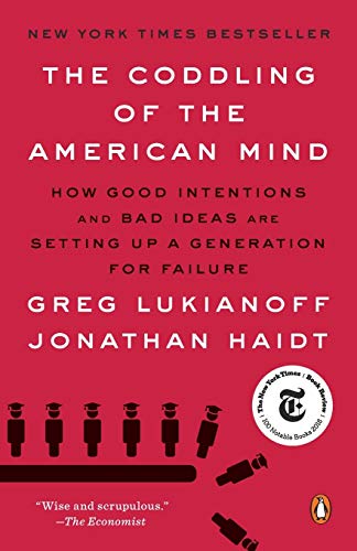 Coddling of the American Mind: How Good Intentions and Bad Ideas Are Setting Up a Generation for Failure