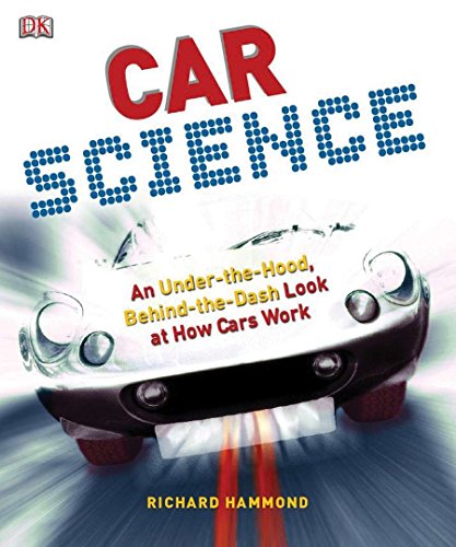 Car Science: An Under-The-Hood, Behind-The-Dash Look at How Cars Work