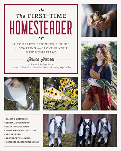 First-Time Homesteader: A Complete Beginner's Guide to Starting and Loving Your New Homestead
