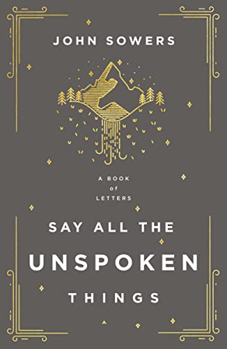 Say All the Unspoken Things: A Book of Letters