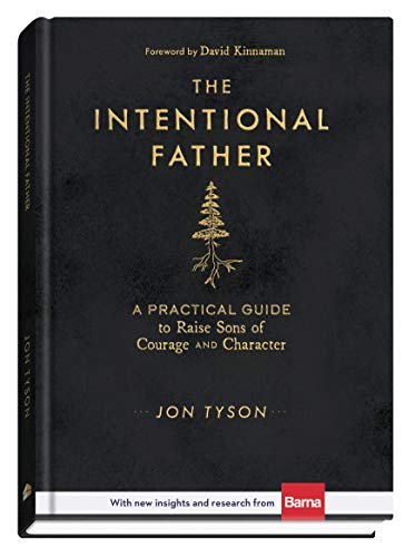 Intentional Father: A Practical Guide to Raise Sons of Courage and Character