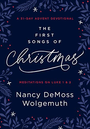 First Songs of Christmas: A 31-Day Advent Devotional: Meditations on Luke 1 & 2