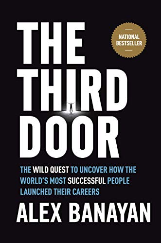 Third Door: The Wild Quest to Uncover How the World's Most Successful People Launched Their Careers