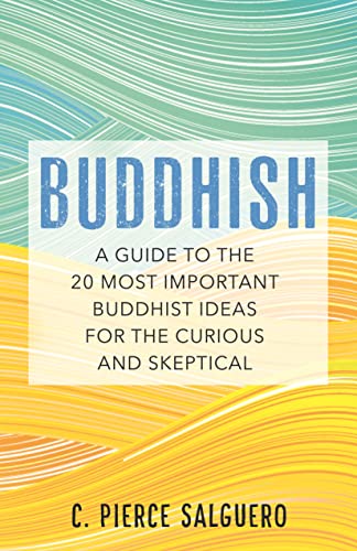 Buddhish: A Guide to the 20 Most Important Buddhist Ideas for the Curious and Skeptical