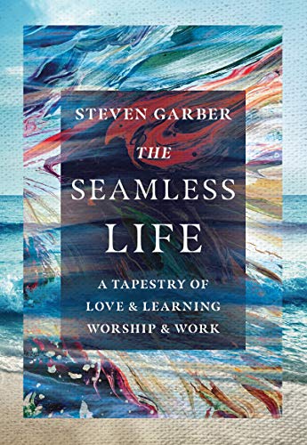 Seamless Life: A Tapestry of Love and Learning, Worship and Work