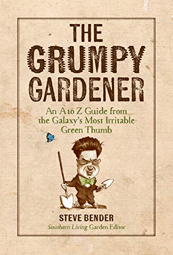 Grumpy Gardener: An A to Z Guide from the Galaxy's Most Irritable Green Thumb