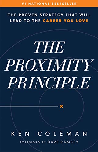 Proximity Principle: The Proven Strategy That Will Lead to a Career You Love