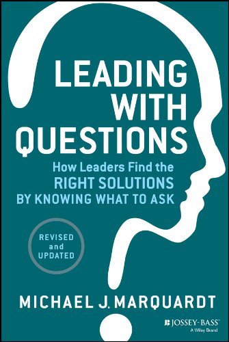 Leading with Questions: How Leaders Find the Right Solutions by Knowing What to Ask (Revised)