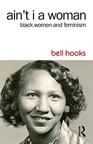 Ain't I a Woman: Black Women and Feminism