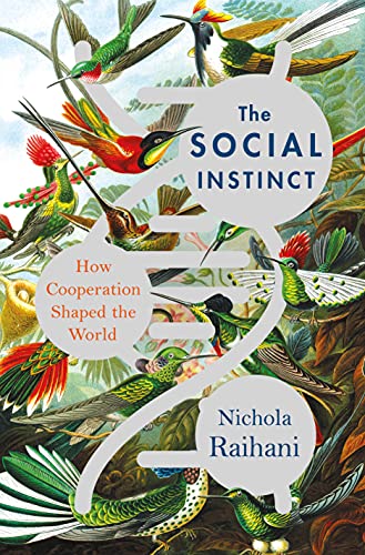 Social Instinct: How Cooperation Shaped the World