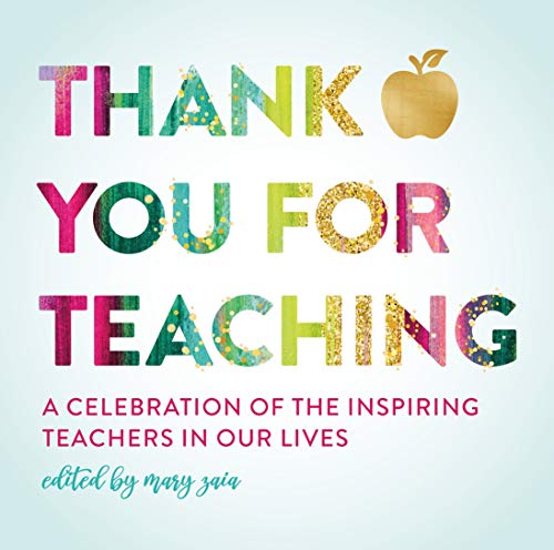 Thank You for Teaching: A Celebration of the Inspiring Teachers in Our Lives