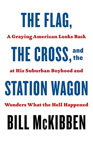 Flag, the Cross, and the Station Wagon: A Graying American Looks Back at His Suburban Boyhood and Wonders What the Hell Happened