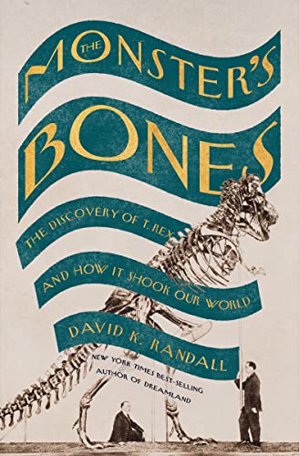 Monster's Bones: The Discovery of T. Rex and How It Shook Our World