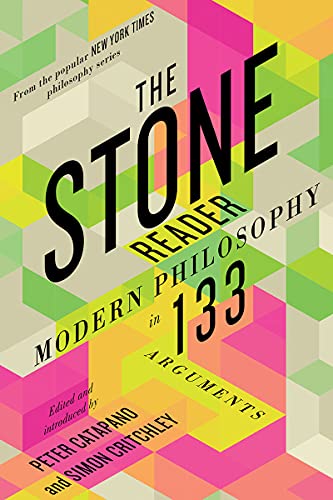 Stone Reader: Modern Philosophy in 133 Arguments