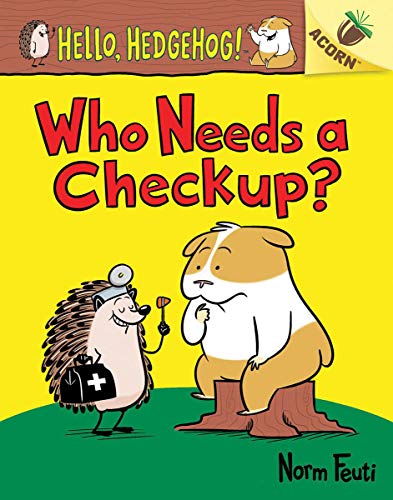 Who Needs a Checkup?: An Acorn Book (Hello, Hedgehog #3) (Library Edition), 3