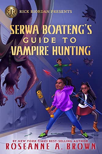 Rick Riordan Presents Serwa Boateng's Guide to Vampire Hunting (a Serwa Boateng Novel Book 1)