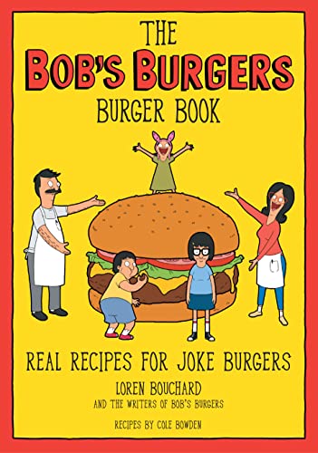 Bob's Burgers Burger Book: Real Recipes for Joke Burgers