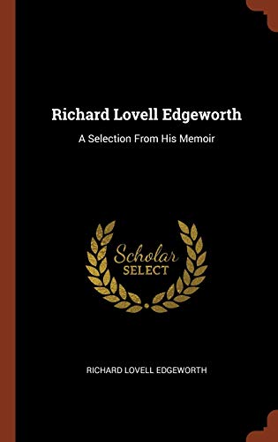 Richard Lovell Edgeworth: A Selection from His Memoir