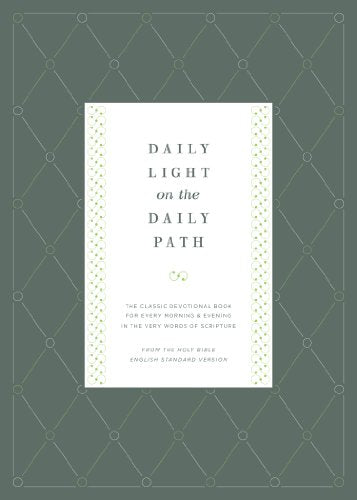 Daily Light on the Daily Path (from the Holy Bible, English Standard Version / Redesign): The Classic Devotional Book for Every Morning and Evening in