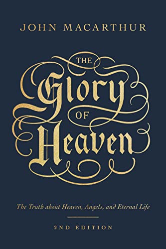 Glory of Heaven: The Truth about Heaven, Angels, and Eternal Life (Second Edition) (Revised)