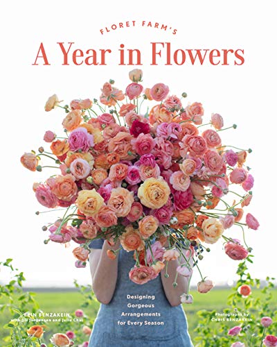 Floret Farm's a Year in Flowers: Designing Gorgeous Arrangements for Every Season (Flower Arranging Book, Bouquet and Floral Design Book)