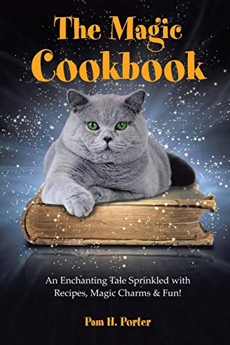 Magic Cookbook: An Enchanting Tale Sprinkled with Recipes, Magic Charms & Fun!
