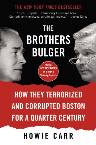 Brothers Bulger: How They Terrorized and Corrupted Boston for a Quarter Century