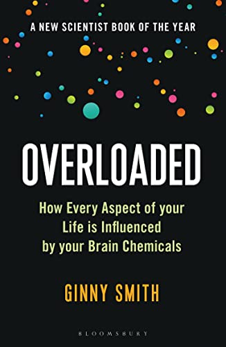 Overloaded: How Every Aspect of Your Life Is Influenced by Your Brain Chemicals
