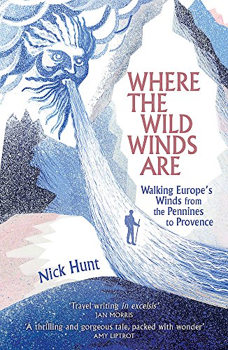 Where the Wild Winds Are: Walking Europe's Winds from the Pennines to Provence