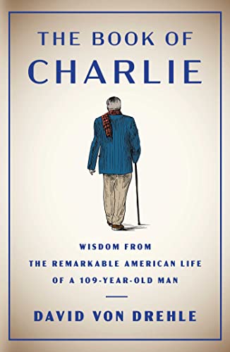 Book of Charlie: Wisdom from the Remarkable American Life of a 109-Year-Old Man