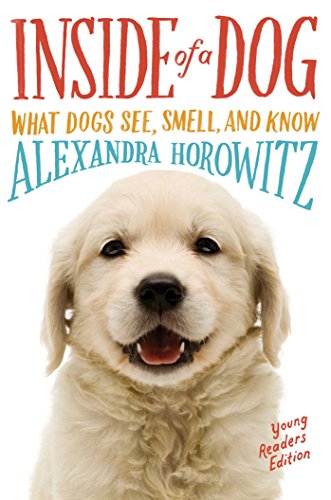 Inside of a Dog -- Young Readers Edition: What Dogs See, Smell, and Know (Reprint)