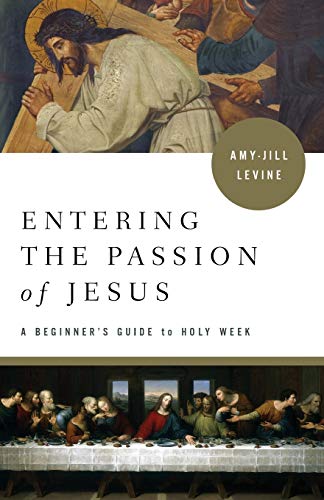 Entering the Passion of Jesus: A Beginner's Guide to Holy Week