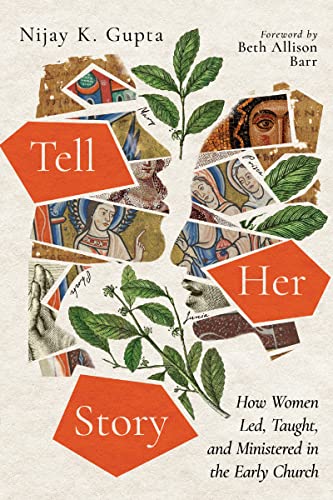 Tell Her Story: How Women Led, Taught, and Ministered in the Early Church