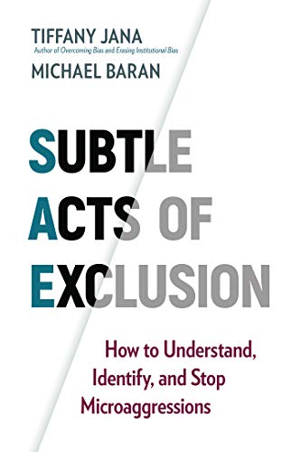 Subtle Acts of Exclusion: How to Understand, Identify, and Stop Microaggressions