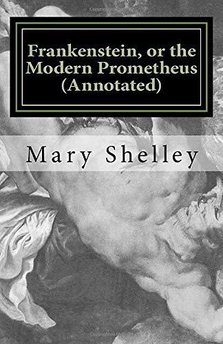 Frankenstein, or the Modern Prometheus (Annotated): The Original 1818 Version with New Introduction and Footnote Annotations