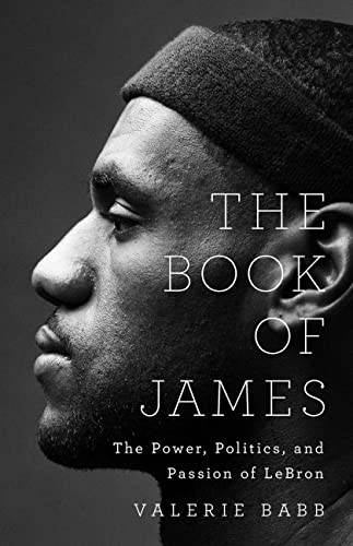 Book of James: The Power, Politics, and Passion of Lebron