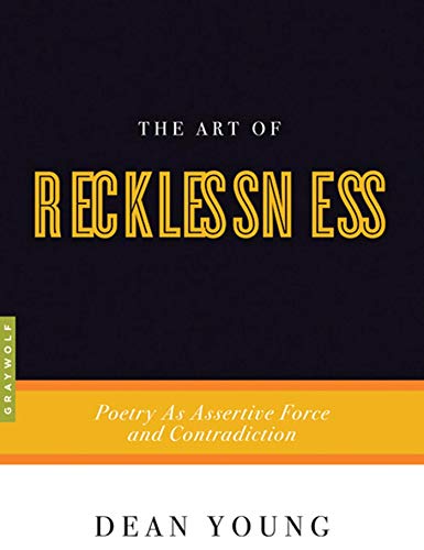 Art of Recklessness: Poetry as Assertive Force and Contradiction