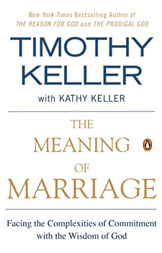 Meaning of Marriage: Facing the Complexities of Commitment with the Wisdom of God