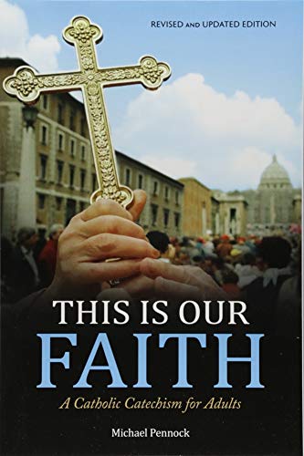 This Is Our Faith: A Catholic Catechism for Adults (Revised, Updated)