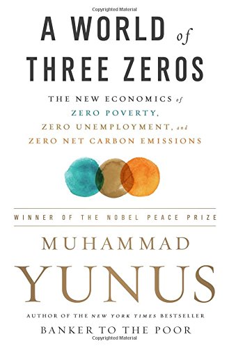 World of Three Zeros: The New Economics of Zero Poverty, Zero Unemployment, and Zero Net Carbon Emissions