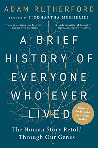 Brief History of Everyone Who Ever Lived: The Human Story Retold Through Our Genes /]cadam Rutherford; Foreword by Siddhartha Mukherjee
