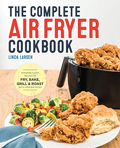 Complete Air Fryer Cookbook: Amazingly Easy Recipes to Fry, Bake, Grill, and Roast with Your Air Fryer
