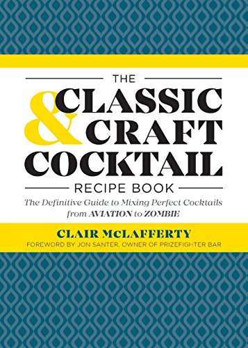 Classic & Craft Cocktail Recipe Book: The Definitive Guide to Mixing Perfect Cocktails from Aviation to Zombie