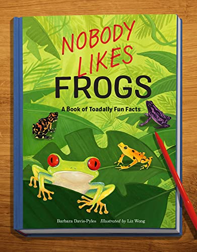 Nobody Likes Frogs: A Book of Toadally Fun Facts